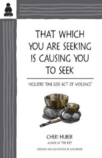 that which you are seeking is causing you to seek,includes "one less act of violence"