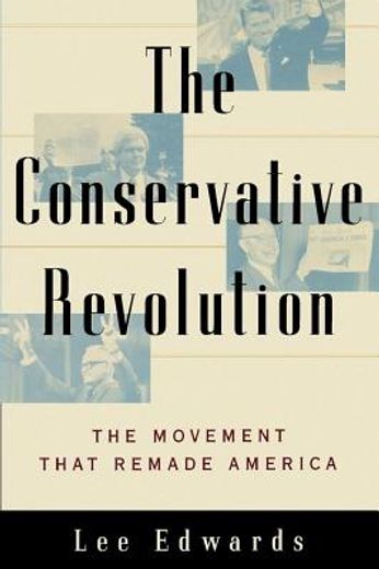 conservative revolution,the movement that remade america (en Inglés)