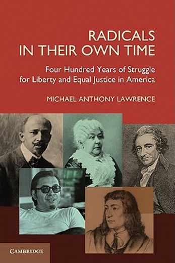 radicals in their own time,four hundred years of struggle for liberty and equal justice in america