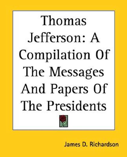 thomas jefferson,a compilation of the messages and papers of the presidents