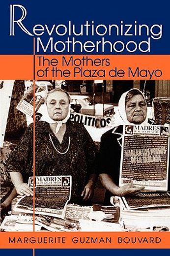 revolutionizing motherhood,the mothers of the plaza de mayo