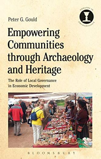 Empowering Communities Through Archaeology and Heritage: The Role of Local Governance in Economic Development (Debates in Archaeology) 