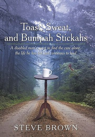 toast, sweat, and bumpah stickahs,a disabled man´s quest to find the cure alone, the life he has led and continues to lead