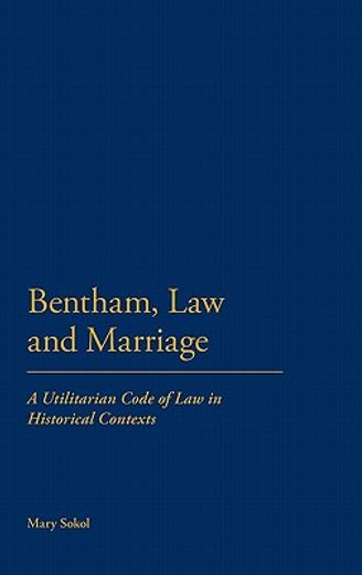 bentham law and marriage,a utilitarian code of law in historical contexts