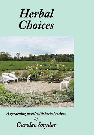 herbal choices,a gardening novel with herbal recipes