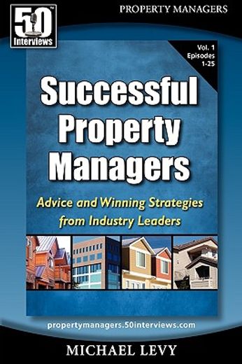 successful property managers: advice and winning strategies from industry leaders (vol. 1)