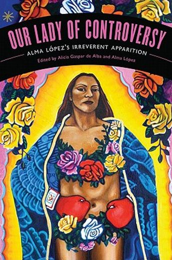 our lady of controversy,alma lopez`s irreverent apparition