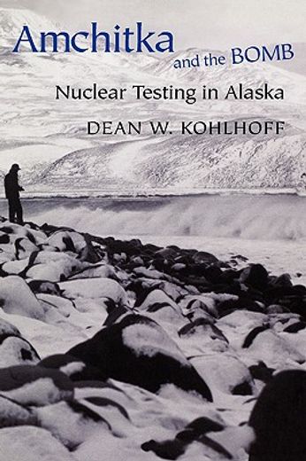 amchitka and the bomb,nuclear testing in alaska