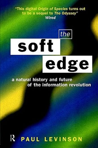 the soft edge,a natural history and future of the information revolution
