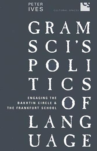 gramsci´s politics of language,engaging the bakhtin circle and the frankfurt school