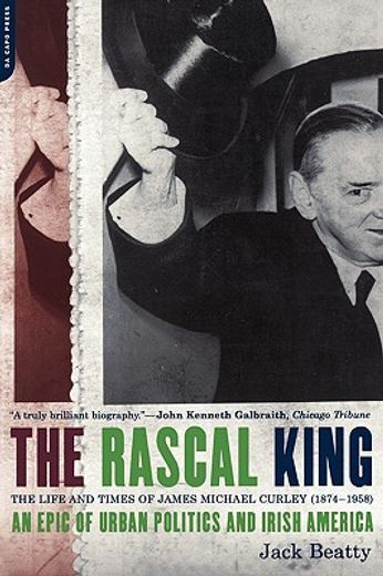 the rascal king,the life and times of james michael curley, 1874-1958 (en Inglés)