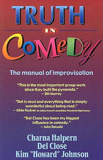 truth in comedy,the manual of improvisation (en Inglés)