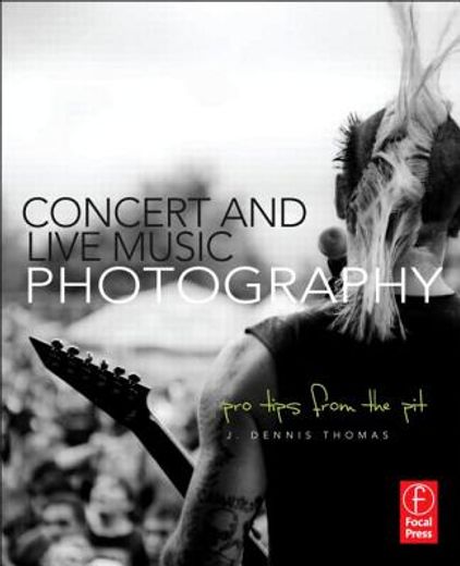 concert and live music photography: pro tips from the pit (en Inglés)