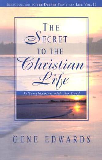 the secret to the christian life: an introduction to the deeper christian life (in English)
