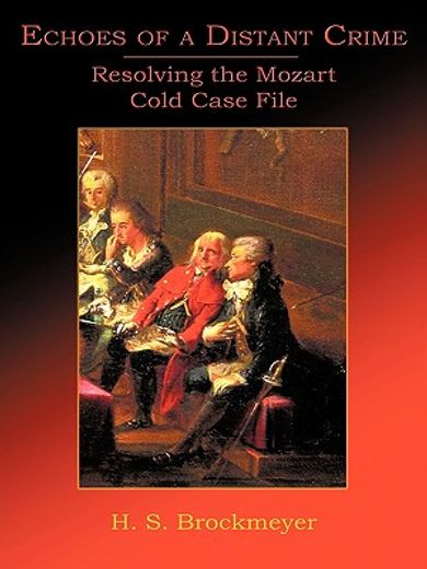 echoes of a distant crime,resolving the mozart cold case file