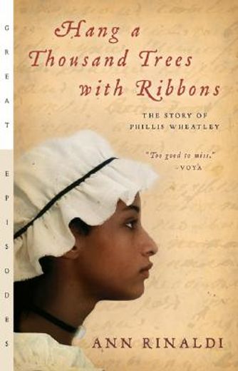 hang a thousand trees with ribbons,the story of phillis wheatley