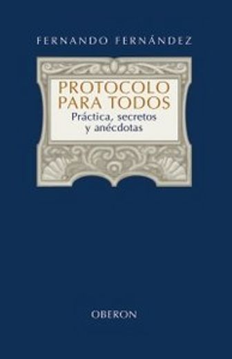Protocolo para todos: Práctica, secretos y anécdotas (Libros Singulares (Ls))