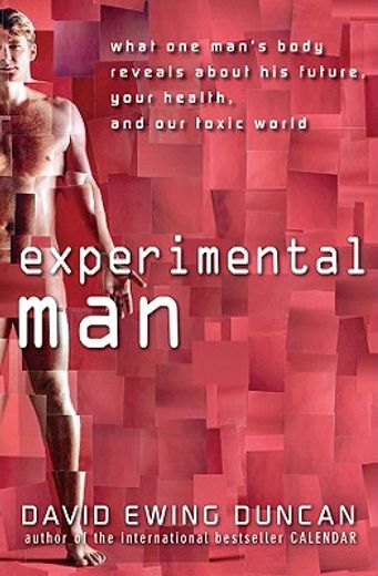experimental man,cell by cell, what one man´s body says about his destiny, your future health, and our toxic world