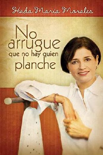 no arrugue que no hay quien planche/ who will iron out my wrinkles?