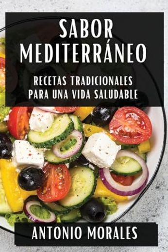 Sabor Mediterráneo: Recetas Tradicionales Para una Vida Saludable (in Spanish)