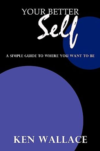 your better self,a simple guide to where you want to be
