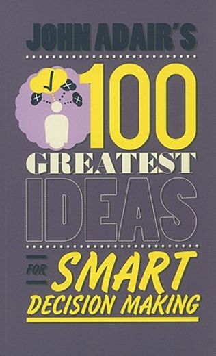 john adair`s 100 greatest ideas for smart decision making