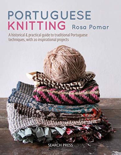 Portuguese Knitting: A Historical & Practical Guide to Traditional Portuguese Techniques, with 20 Inspirational Projects (in English)