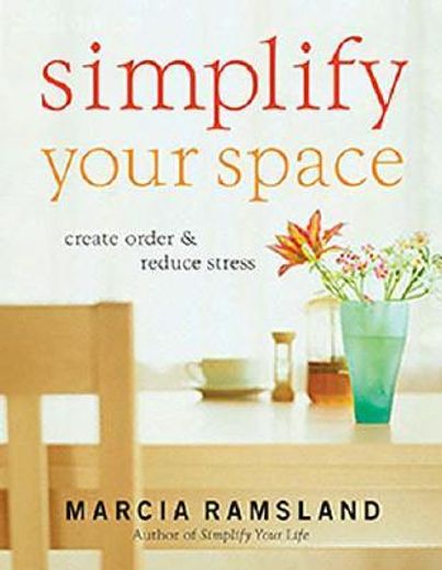 simplify your space,create order & reduce stress (en Inglés)