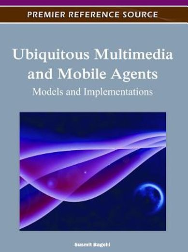 ubiquitous multimedia and mobile agents,models and implementations