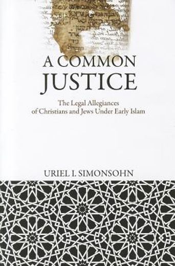 a common justice,the legal allegiances of christians and jews under early islam (en Inglés)