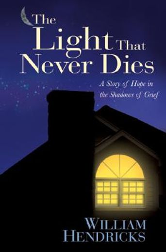 the light that never dies,a story of hope in the shadows of grief (en Inglés)