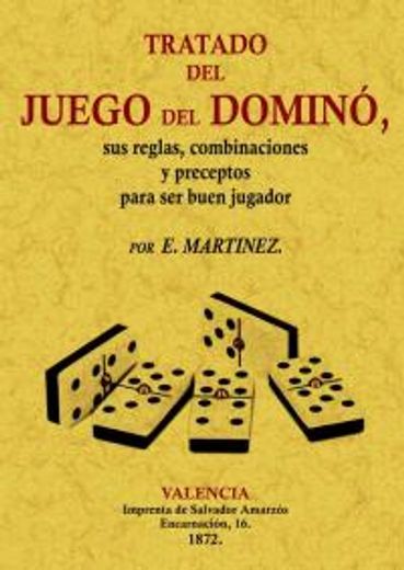 Tratado Del Juego Del Domino, Sus Reglas, Combinaciónes y Preceptos Para Ser Buen Jugador 