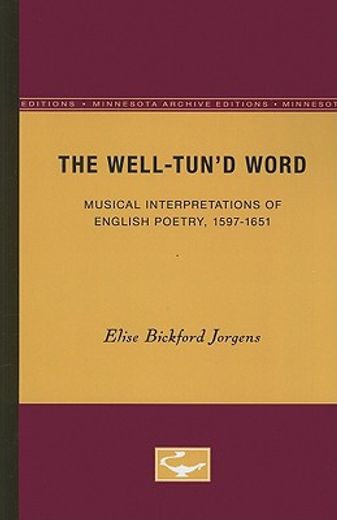 the well-tun?d word,musical interpretations of english poetry, 1597-1651