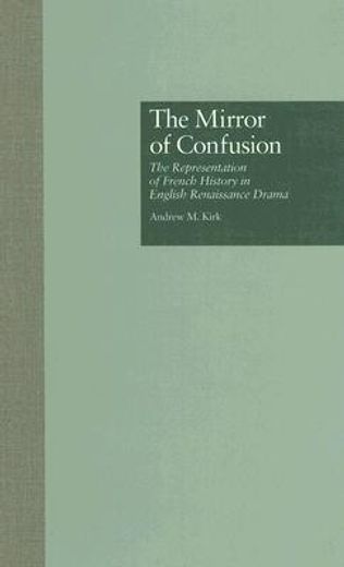 the mirror of confusion,the representation of french history in english renaissance drama