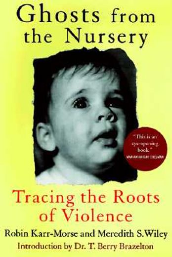 Ghosts From the Nursery: Tracing the Roots of Violence (en Inglés)