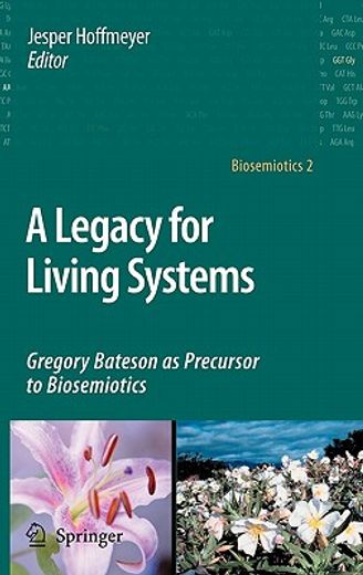 a legacy for living systems,gregory bateson as precursor to biosemiotics