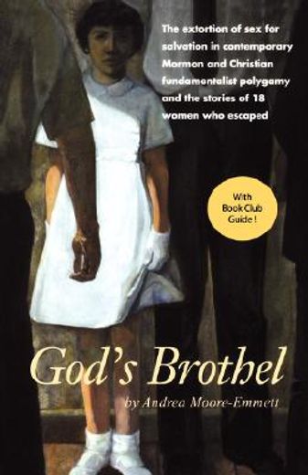 god´s brothel,the extortion of sex for salvation in contemporary mormon and christian fundamentalist polygamy and
