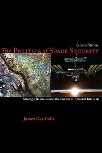 the politics of space security,strategic restraint and the pursuit of national interests (in English)