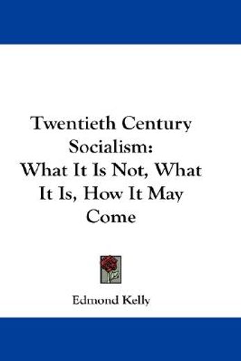 twentieth century socialism,what it is not, what it is, how it may come