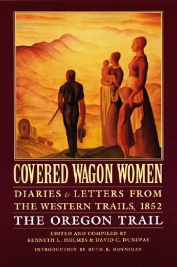 covered wagon women,diaries and letters from the western trails, 1852 : the oregon trail