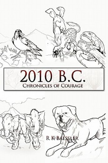 2010 b.c.,chronicles of courage