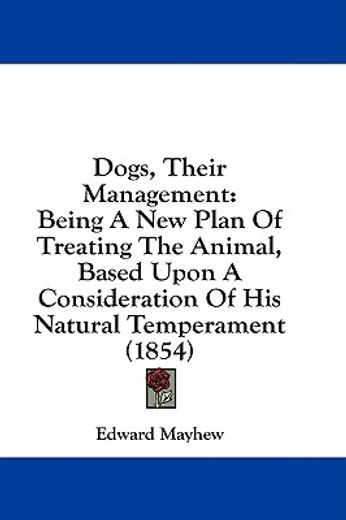 dogs, their management: being a new plan