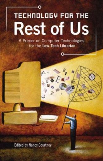 technology for the rest of us,a primer on computer technologies for the low-tech librarian