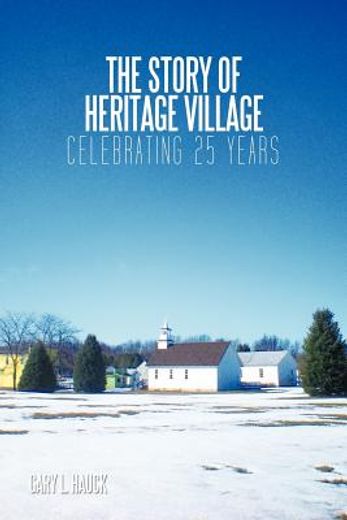 the story of heritage village,celebrating 25 years