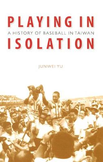 playing in isolation,a history of baseball in taiwan