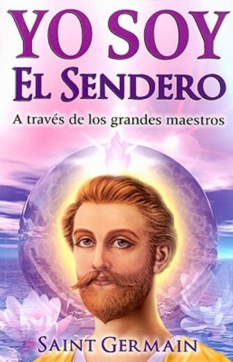 Yo Soy El Sendero: A Traves de Los Grandes Maestros (in Spanish)