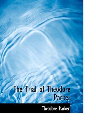 trial of theodore parker (large print edition)