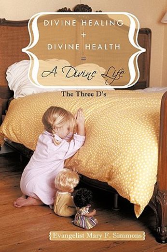 divine healing + divine health = a divine life,the three d´s