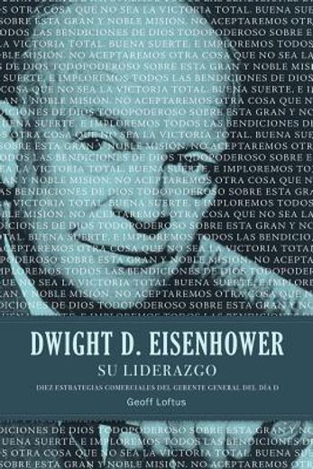 dwight d. eisenhower su liderazgo: diez estrategias comerciales del gerente general del dia d = dwight d. eisenhower leadership (in Spanish)