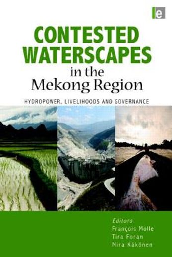 contested waterscapes in the mekong region,hydropower, livelihoods and governance